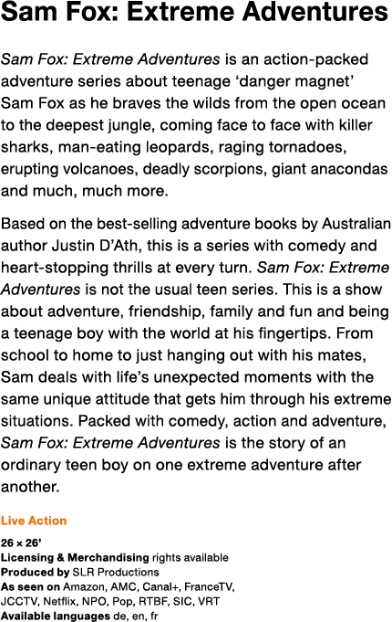 Sam Fox: Extreme Adventures Sam Fox: Extreme Adventures is an action-packed adventure series about teenage  danger ma   