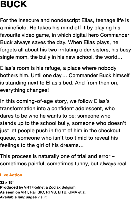 BUCK For the insecure and nondescript Elias, teenage life is a minefield  He takes his mind off it by playing his fav   