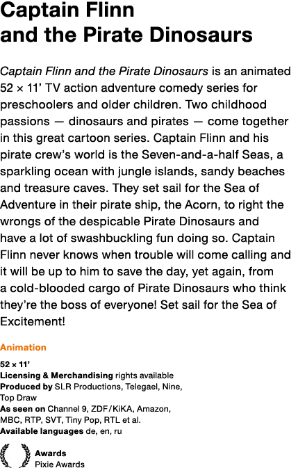 Captain Flinn and the Pirate Dinosaurs Captain Flinn and the Pirate Dinosaurs is an animated 52   11  TV action adven   