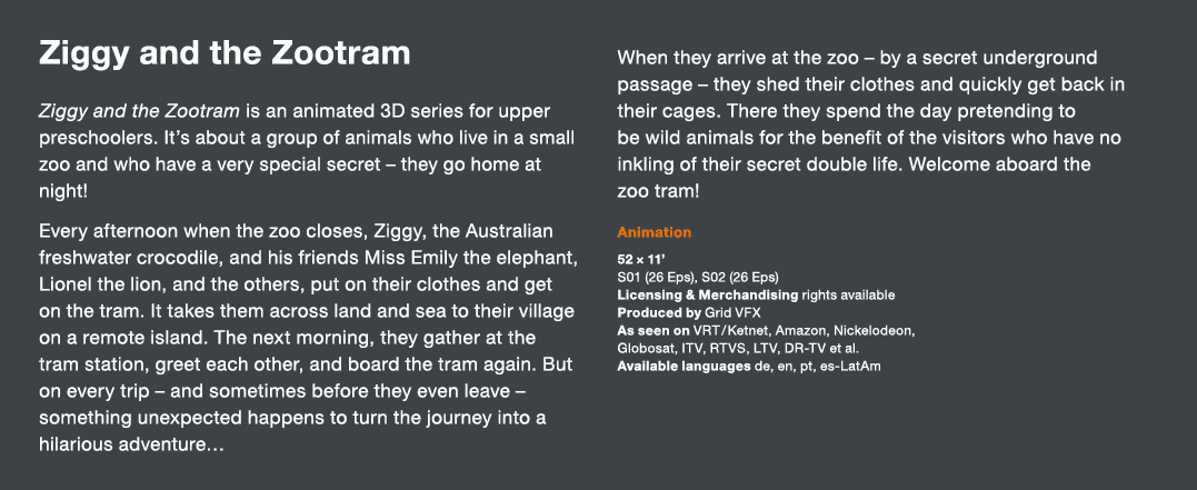 Ziggy and the Zootram Ziggy and the Zootram is an animated 3D series for upper preschoolers  It s about a group of an   