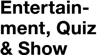 Entertainment, Quiz & Show